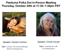 October 2024 Petaluma Polka Dot Powerhouse In-Person Connect Featuring Speakers, Kendra Cochran and Christi Corradi! 11:30am PST