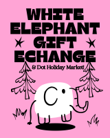 "White Elephant" Gift Exchange w/ Dot Holiday Market!